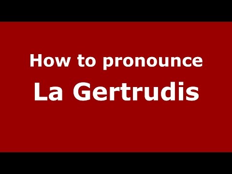 How to pronounce La Gertrudis (Colombia/Colombian Spanish) - PronounceNames.com