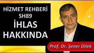 Prof. Dr. Şener Dilek - Hizmet Rehberi - Sh89 - İhlas Hakkında