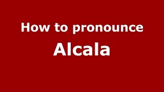How to pronounce Alcala