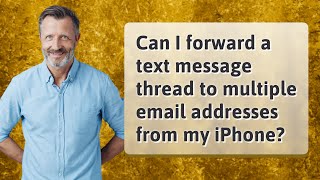 Can I forward a text message thread to multiple email addresses from my iPhone?