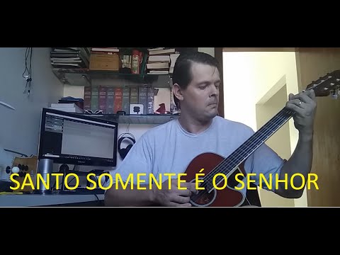 Santo Somente É O Senhor - Adoradores