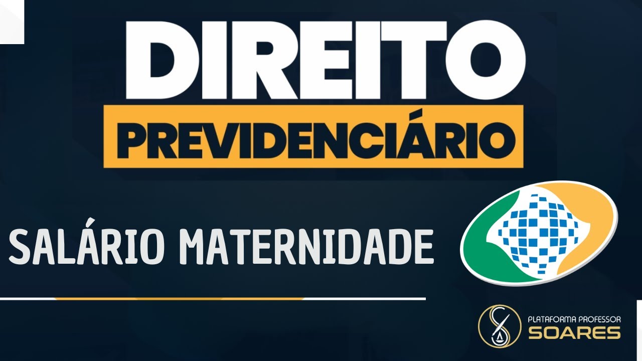 Direito Previdenciário - INSS -  Salário Maternidade