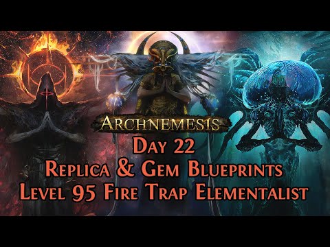 Rewards From 46 Replica & Gem Blueprints - Level 95 Fire Trap Elementalist - Archnemesis Day 22