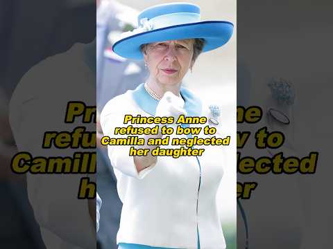 Princess Anne refused to bow to Camilla and neglected her daughter. #princess #anne #camilla #laura