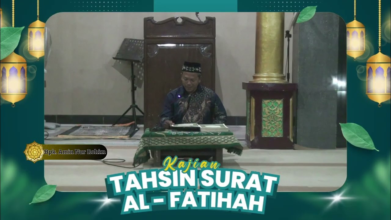 KAJIAN TAHSIN SURAT AL - FATIHAH NAMA Bpk. AMIN NUR ROHIM  MASJID SABILUNNIDA PASARBATANG - BREBES .