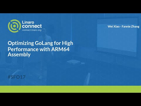 Optimizing GoLang for High Performance with ARM64 Assembly - SFO17-314