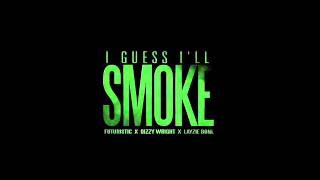 Futuristic -- I Guess I&#39;ll Smoke Feat. Dizzy Wright &amp; Layzie Bone  Lyrics