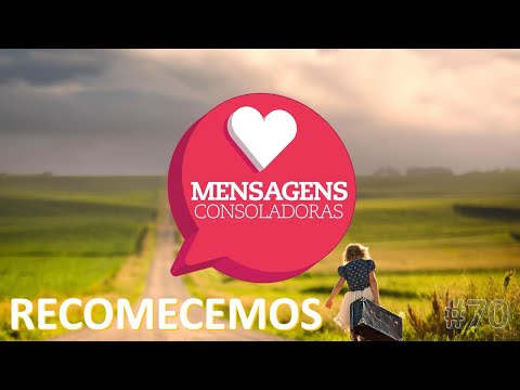 Mensagens Consoladoras - Episódio 70 - Recomecemos