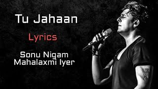 Tu Jahan Main Wahan Full Song (LYRICS) - Sonu Niga