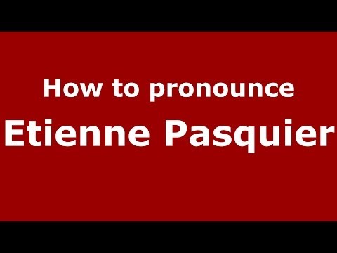 How to pronounce Etienne Pasquier (French/France) - PronounceNames.com