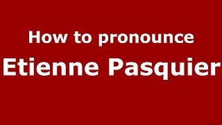 How to pronounce Etienne Pasquier