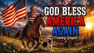 God Bless America Again 🇺🇸 Patriotic Country Gospel Music