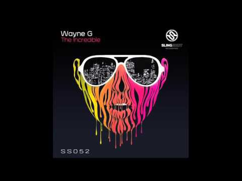 Wayne G - The Incredible [Slingshot]