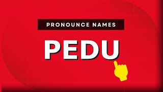 How to pronounce Pedu
