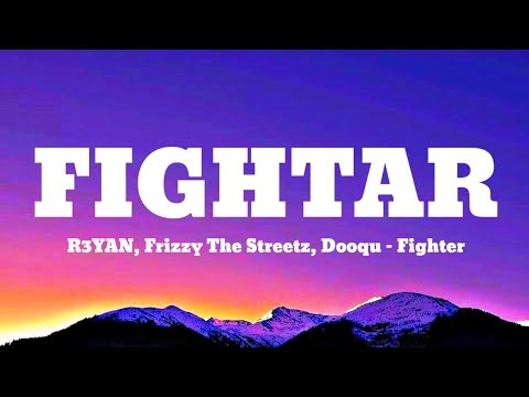 R3YAN, Frizzy The Streetz, Dooqu - Fighter (Lyrics)