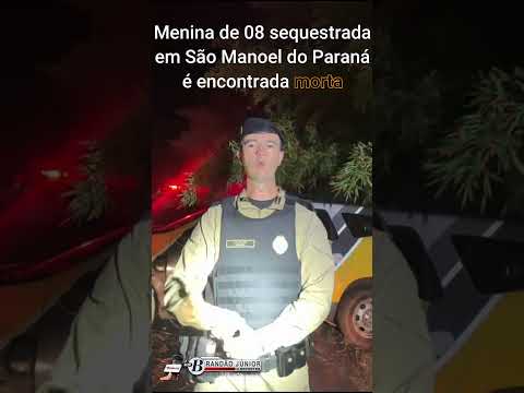 Menina de 08 anos sequestrada em São Manoel do Paraná é encontrada morta