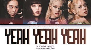 BLACKPINK - Yeah Yeah Yeah (Color Coded Lyrics)