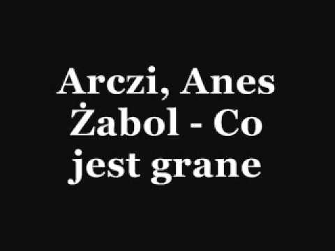 Arczi, Anes Żabol - Co jest grane