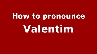 How to pronounce Valentim