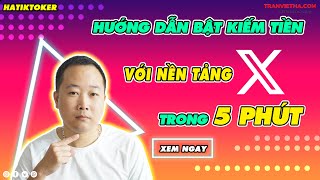 Hướng dẫn bật kiếm tiền với nền tảng X trong 5 Phút | HATIKTOKER MMO