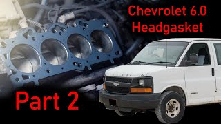 Part 2 Chevy 6.0 Head gasket Replacement | 2004 Chevrolet Express 3500
