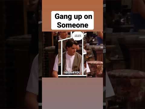 idiom (Gang up on Someone)