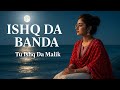 Ishq Da Banda Tu Ishq Da Malik Mitti Da Jisam Dil Yeh Faqeer Heart Touching Slowed Reverb