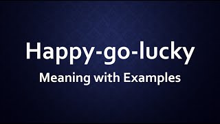 Happy go lucky Meaning with Examples