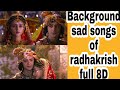 Radhakrishn Sad Songs Full 8D Part 2