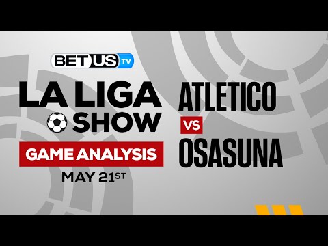Atletico de Madrid vs CA Osasuna: Preview & Picks 5/21/2023