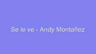 se le ve - andy montañez (musica)