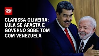 Clarissa Oliveira: Lula se afasta e governo sobe tom com Venezuela | LIVE CNN