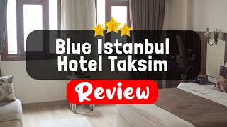 Blue Istanbul Hotel Taksim Istanbul Review - Should You Stay At This Hotel?