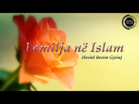 Familja në Islam {Hytbe} - Hoxhë Besim Gjelaj