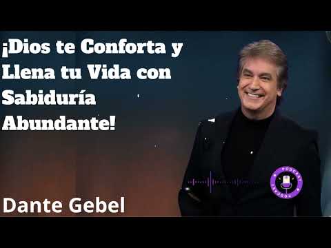 ¡Dios te Conforta y Llena tu Vida con Sabiduría Abundante!  - Dante Gebel