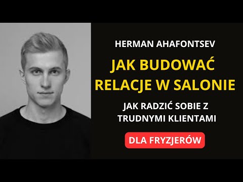 Jak budować relacje z klientem w salonie fryzjerskim? Herman Ahafontsev