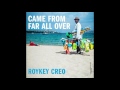 Roykey Creo.  Came from far all over /Single mix/Teaser.