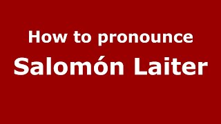How to pronounce Salomón Laiter