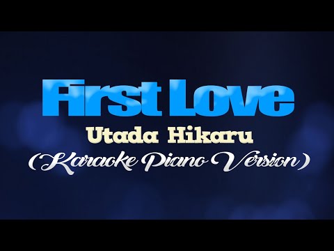 FIRST LOVE - Utada Hikaru (KARAOKE PIANO VERSION)