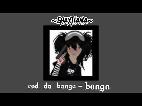 Rod da banga - Bongn sped up