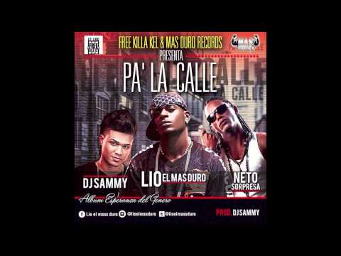Lio el Mas Duro Ft  Dj Sammy & Neto Sorpresa -  Pa La Calle (Prod By Dj Sammy)