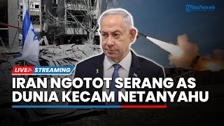 Iran Ngotot Gempur Pangkalan AS di Kaukasus hingga Dunia Kecam Netanyahu seusai Ultimatum Gaza