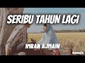 Seribu Tahun Lagi Imran Ajmain Lirik OST Seribu Tahun Sebuah Lagi Cerita Yang Tamat Di Sini