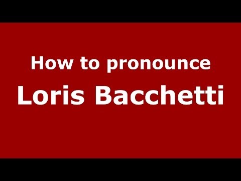 How to pronounce Loris Bacchetti (Italian/Italy)  - PronounceNames.com