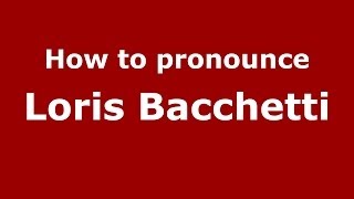 How to pronounce Loris Bacchetti