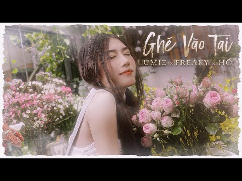 Ghé Vào Tai - UMIE x Freaky x Hổ (Official MV)