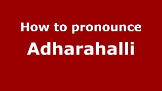 How to pronounce Adharahalli