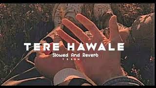 Download lagu Tere Hawale |❤️🌏| Slowed And Reverb | mp3