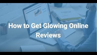 How to Get Glowing Online Reviews