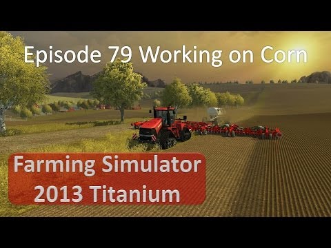 Farming Simulator 2013 - Episode 79 More Work On Corn